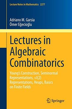 portada Lectures in Algebraic Combinatorics: Young's Construction, Seminormal Representations, Sl(2) Representations, Heaps, Basics on Finite Fields