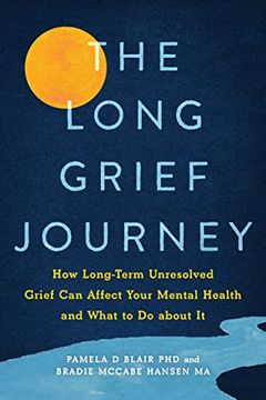 portada The Long Grief Journey: How Long-Term Unresolved Grief can Affect Your Mental Health and What to do About it (en Inglés)