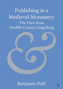portada Publishing in a Medieval Monastery: The View From Twelfth-Century Engelberg (Elements in Publishing and Book Culture) (in English)