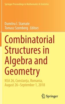 portada Combinatorial Structures in Algebra and Geometry: Nsa 26, Constanța, Romania, August 26-September 1, 2018 (en Inglés)