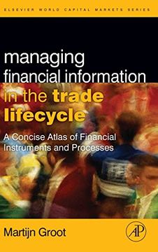 portada Managing Financial Information in the Trade Lifecycle: A Concise Atlas of Financial Instruments and Processes (The Elsevier and Mondo Visione World Capital Markets) 