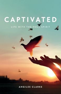 portada Captivated: Life With the Holy Spirit (en Inglés)
