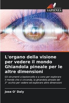 portada L'organo della visione per vedere il mondo Ghiandola pineale per le altre dimensioni (en Italiano)