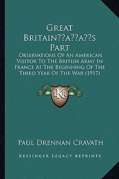 portada great britainacentsa -a centss part: observations of an american visitor to the british army in france at the beginning of the third year of the war ( (in English)