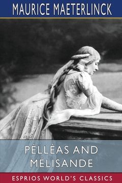 portada Pélléas and Mélisande (Esprios Classics): Translated by Richard Hovey (en Inglés)