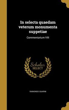 portada In selecta quaedam veterum monumenta suppetiae: Commentarium VIII (en Latin)