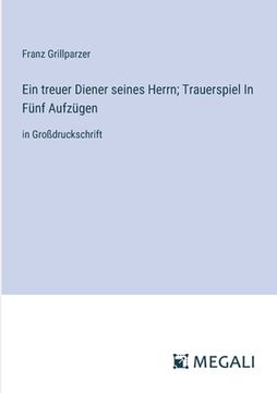 portada Ein treuer Diener seines Herrn; Trauerspiel In Fünf Aufzügen: in Großdruckschrift (in German)