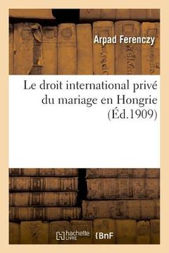 portada Le Droit International Privé Du Mariage En Hongrie (in French)