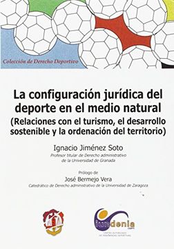 La configuración jurídica del deporte en el medio natural: Relaciones con el turismo, el desarrollo sostenible y la ordenación del territorio (Derecho deportivo)