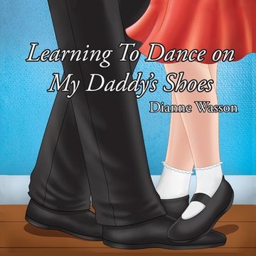 portada Learning To Dance On My Daddy's Shoes (en Inglés)