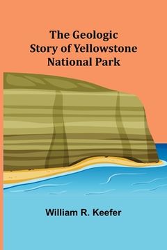 portada The Geologic Story of Yellowstone National Park (en Inglés)