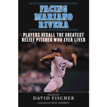 portada Facing Mariano Rivera: Players Recall the Greatest Relief Pitcher who Ever Lived 