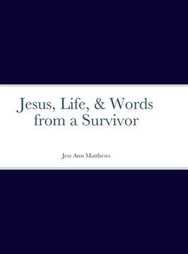 portada Jesus, Life, & Words from a Survivor (en Inglés)