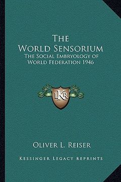 portada the world sensorium: the social embryology of world federation 1946 (en Inglés)