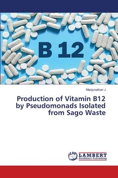portada Production of Vitamin B12 by Pseudomonads Isolated from Sago Waste (in English)