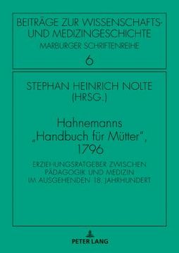 portada Hahnemanns «Handbuch Fuer Muetter», 1796: Erziehungsratgeber Zwischen Paedagogik Und Medizin Im Ausgehenden 18. Jahrhundert (en Alemán)