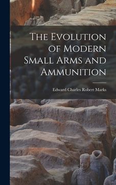 portada The Evolution of Modern Small Arms and Ammunition (en Inglés)
