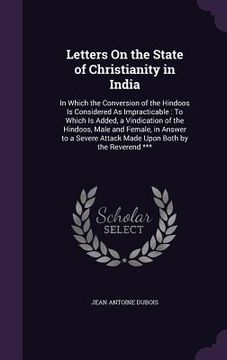 portada Letters On the State of Christianity in India: In Which the Conversion of the Hindoos Is Considered As Impracticable: To Which Is Added, a Vindication (in English)