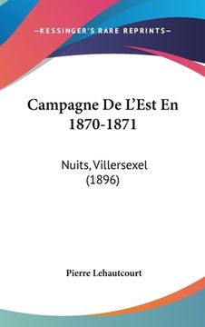 portada Campagne De L'Est En 1870-1871: Nuits, Villersexel (1896) (en Francés)