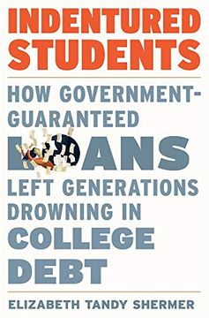 portada Indentured Students: How Government-Guaranteed Loans Left Generations Drowning in College Debt (en Inglés)