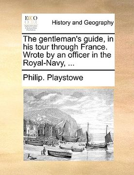 portada the gentleman's guide, in his tour through france. wrote by an officer in the royal-navy, ... (in English)