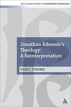 portada Jonathan Edwards's Theology: A Reinterpretation (T&T Clark Studies in Systematic Theology, 19) (en Inglés)