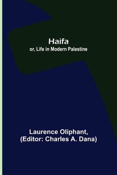 portada Haifa; or, Life in modern Palestine (in English)