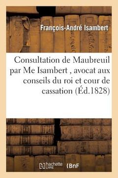 portada Consultation Maubreuil Par Me Isambert, Avocat Aux Conseils Du Roi Et À La Cour de Cassation (en Francés)