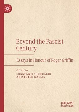 portada Beyond the Fascist Century: Essays in Honour of Roger Griffin