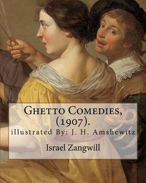 portada Ghetto Comedies, (1907). By: Israel Zangwill, illustrated By: J. H. Amshewitz: John Henry Amshewitz - South African Artist, was born in Ramsgate, E