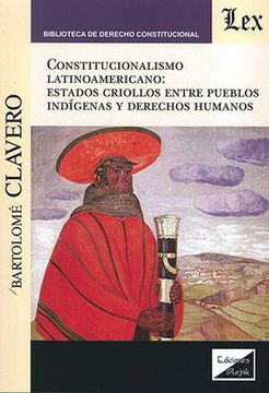 portada Constitucionalismo latinoamericano: estados criollos entre pueblos indígenas y derechos humanos (in Spanish)