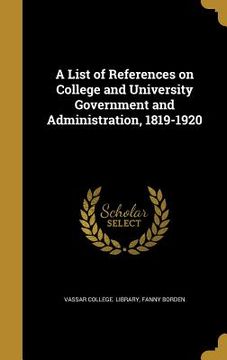 portada A List of References on College and University Government and Administration, 1819-1920