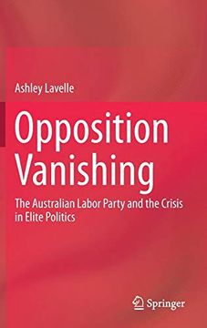 portada Opposition Vanishing: The Australian Labor Party and the Crisis in Elite Politics (en Inglés)