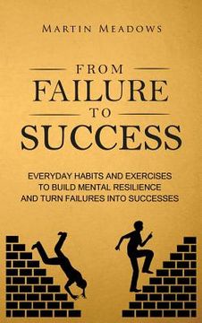 portada From Failure to Success: Everyday Habits and Exercises to Build Mental Resilience and Turn Failures Into Successes (in English)
