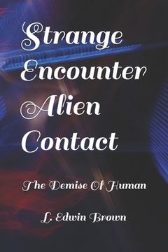 portada Strange Encounter Alien Contact: The Demise of The Human Race (en Inglés)