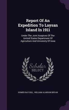 portada Report Of An Expedition To Laysan Island In 1911: Under The Joint Auspices Of The United States Department Of Agriculture And University Of Iowa (in English)