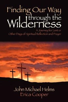 portada finding our way through the wilderness: a journey for lent or other days of spiritual reflection and prayer (en Inglés)