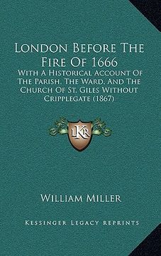 portada london before the fire of 1666: with a historical account of the parish, the ward, and the church of st. giles without cripplegate (1867) (in English)