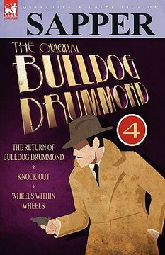 portada the original bulldog drummond: 4-the return of bulldog drummond, knock out & wheels within wheels (in English)