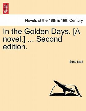 portada in the golden days. [a novel.] ... second edition. (en Inglés)