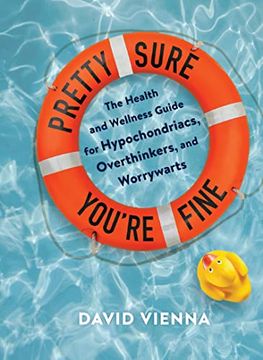 portada Pretty Sure You'Re Fine: The Health and Wellness Guide for Hypochondriacs, Overthinkers, and Worrywarts (en Inglés)