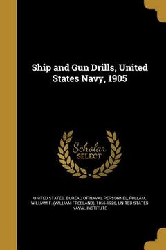 portada Ship and Gun Drills, United States Navy, 1905 (en Inglés)