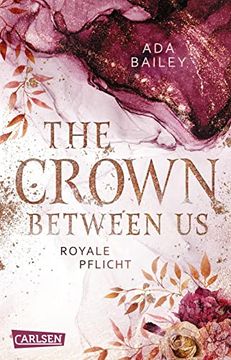 portada The Crown Between us. Royale Pflicht (Die "Crown"-Dilogie 2): New Adult Roman Über die Liebe zu Einem Königlichen bad boy | Prickelnde new Adult. Einen Unwiderstehlichen Royalen Konkurrenten! (en Alemán)