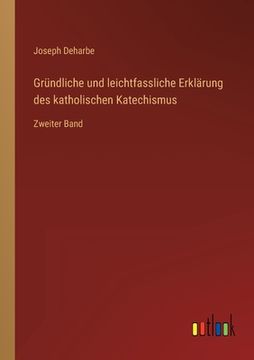 portada Gründliche und leichtfassliche Erklärung des katholischen Katechismus: Zweiter Band (en Alemán)