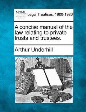 portada a concise manual of the law relating to private trusts and trustees. (en Inglés)