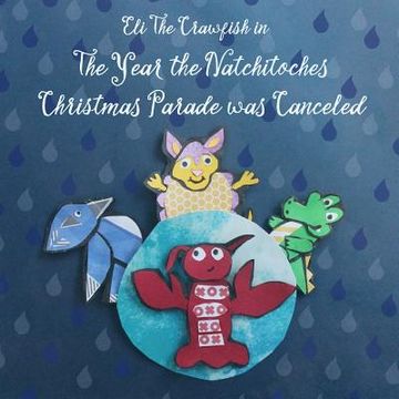 portada Eli The Crawfish in The Year that The Natchitoches Christmas Parade was Canceled (en Inglés)