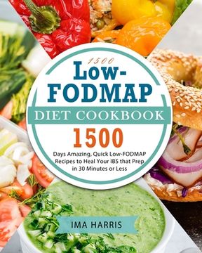 portada 1500 Low-FODMAP Diet Cookbook: 1500 Days Amazing, Quick Low-FODMAP Recipes to Heal Your IBS that Prep in 30 Minutes or Less