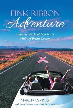 portada Pink Ribbon Adventure: Amazing Works of God in the Midst of Breast Cancer (en Inglés)