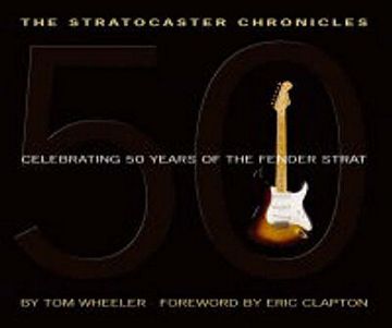 the stratocaster chronicles,celebrating 50 years of the fender strat (en Inglés)
