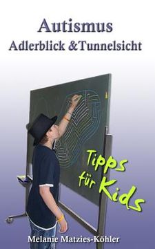 portada Autismus: Adlerblick und Tunnelsicht.: Tipps für Kids (Geschwister, Freunde, Mitschüler von Kindern/Jugendlichen im Autismus-Spe (en Alemán)